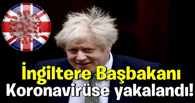 İngiltere Başbakanı Boris Johnson coronavirüse yakalandı!