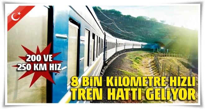 8 bin kilometre hızlı tren hattı geliyor