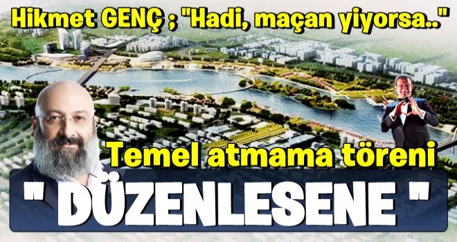 Gücü yetse, 'kanal açmama' töreni düzenler!