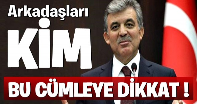 Gül’ün arkadaşları kim?