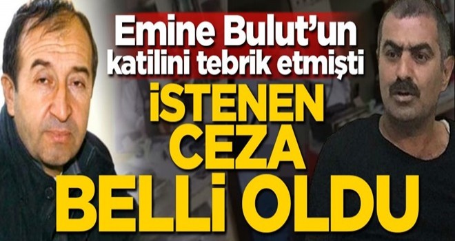 Emine Bulut'un katilini tebrik etmişti! İstenen ceza belli oldu