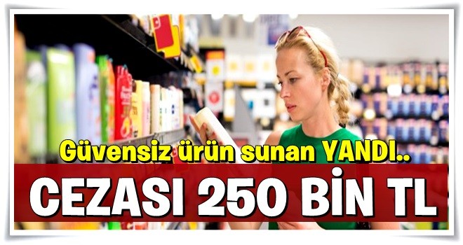 Piyasaya güvensiz ürün sunana ceza yağacak