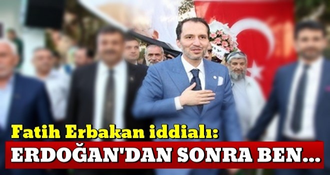 Fatih Erbakan iddialı: Erdoğan'dan sonra ben...