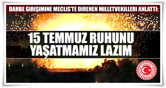 15 Temmuz ruhunu yaşatmamız lazım