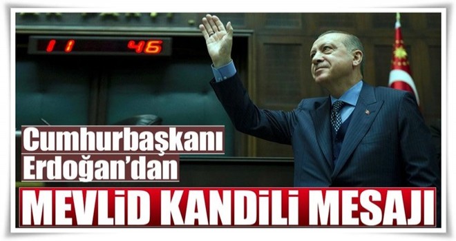 Cumhurbaşkanı Erdoğan'dan Mevlid Kandili mesajı