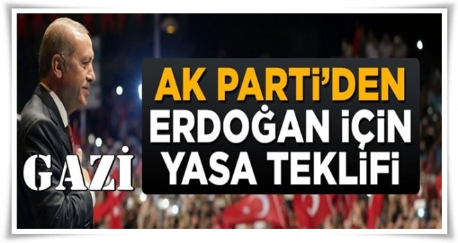 AK Parti'den Cumhurbaşkanı Erdoğan için kanun teklifi