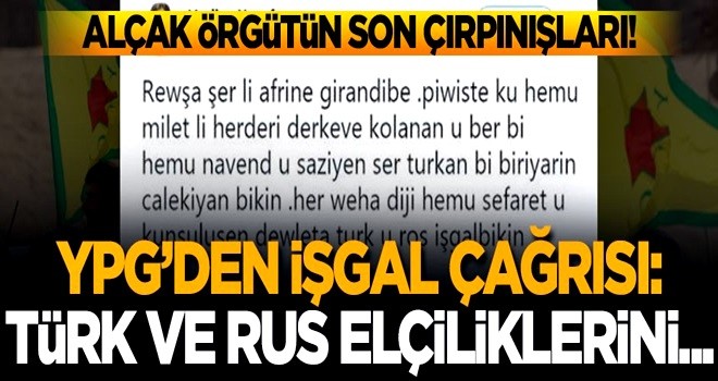 YPG'den işgal çağrısı! Türk ve Rus elçiliklerini...