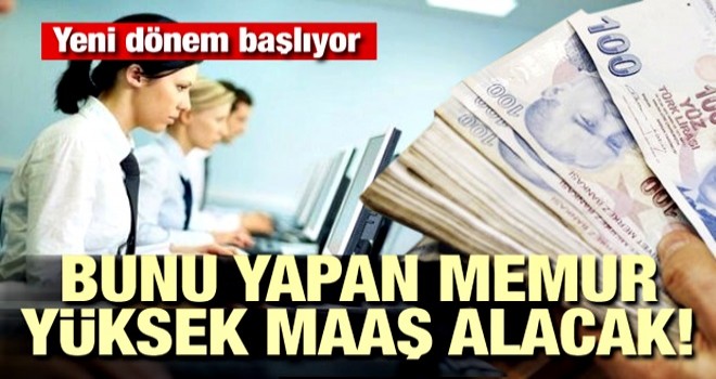 Bunu yapan memur yüksek maaş alacak!