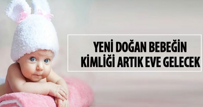 Yeni doğan bebeğin kimliği artık eve gelecek