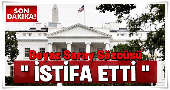 Beyaz Saray sözcüsü istifa etti