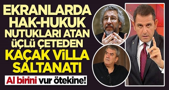 Fatih Portakal, Yılmaz Özdil ve Can Dündar'dan kaçak yapı vurgunu