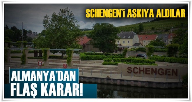 Almanya Schengen'i askıya aldı