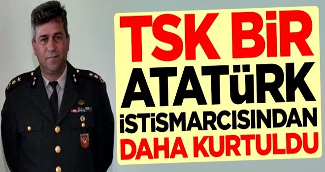 TSK, bir Atatürk istismarcısından daha kurtuldu