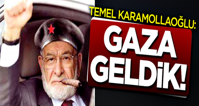 Temel Karamollaoğlu: Gaza geldik!