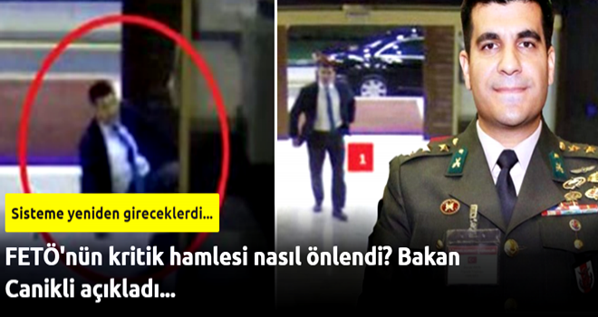 FETÖ'nün kritik hamlesi nasıl önlendi? Bakan Canikli açıkladı...