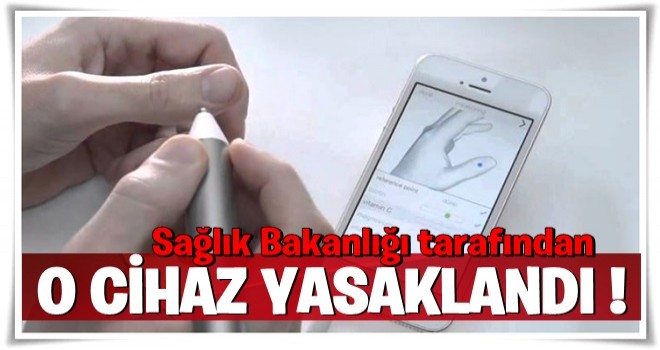 O cihaz Sağlık Bakanlığı tarafından yasakladı