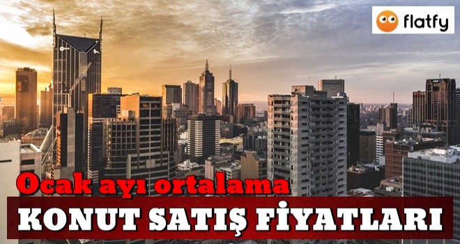 Ocak ayı ortalama konut satış fiyatları