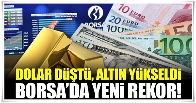 Dolar 3.45 liranın altına indi, altın yükseldi, Borsa'da yeni rekor!