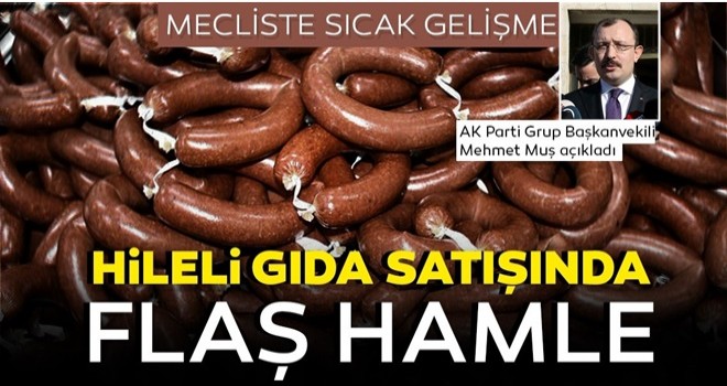 AK Parti'den hileli gıdalarla ilgili son dakika açıklaması: Yeni kanun teklifi TBMM'de