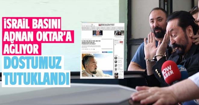 İsrail basınında dikkat çeken Adnan Oktar yorumu