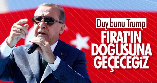 Başkan Erdoğan, Fırat'ın doğusuna operasyon sinyali verdi