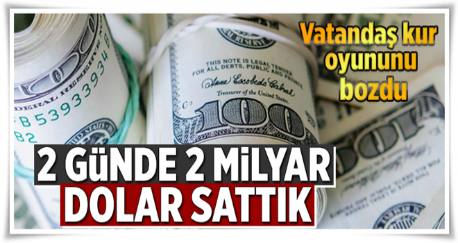 2 günde 2 milyar dolar sattık .