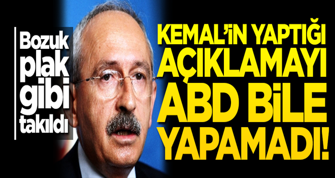 Kılıçdaroğlu'nun yaptığı açıklamayı ABD yapamadı!