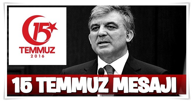 Abdullah Gül'den 15 Temmuz mesajı