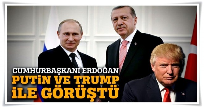 Cumhurbaşkanı Erdoğan, Trump ve Putin ile telefonla görüştü