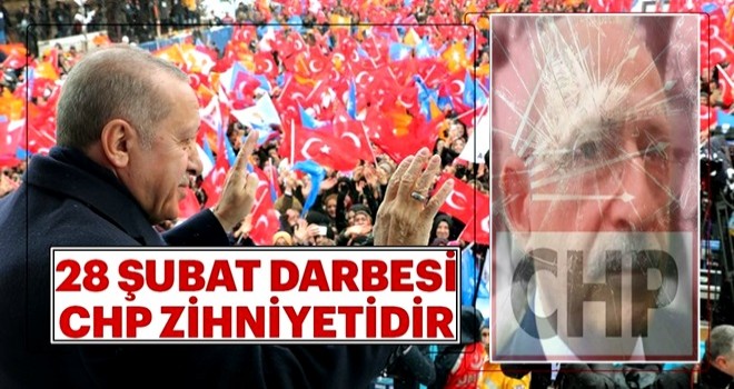 28 Şubat darbesi CHP zihniyetidir