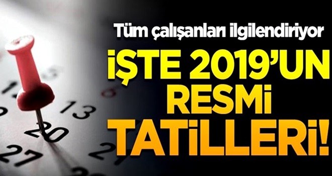 Tüm çalışanları ilgilendiriyor! İşte 2019'un resmi tatilleri