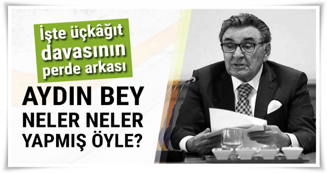 Aydın Bey neler neler yapmış öyle?