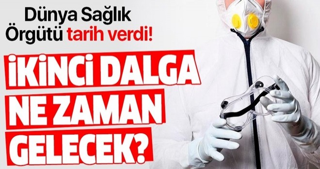 Dünya Sağlık Örgütü koronavirüs salgınında ikinci dalga için tarih verdi