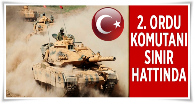 2. Ordu Komutanı Korgeneral İsmail Metin Temel sınırda .