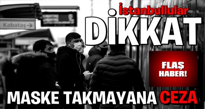 İstanbullular dikkat! Toplu taşımada maske takmayana ceza