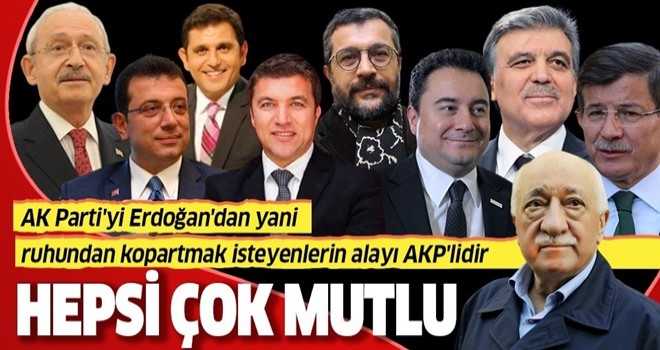 AK Parti'yi Erdoğan'dan yani ruhundan kopartmak isteyenlerin alayı AKP'lidir .