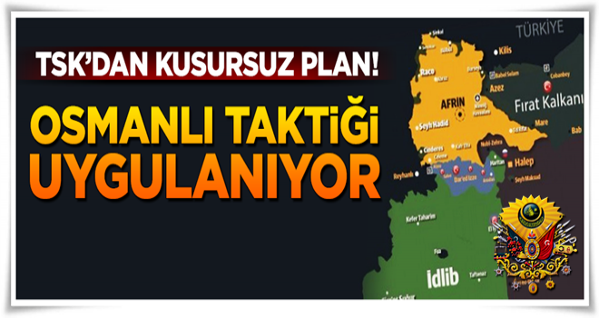 Kusursuz plan! TSK Osmanlı taktiğini uyguluyor