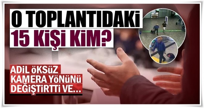 Adil Öksüz, oteldeki kameraların yönünü değiştirtmiş