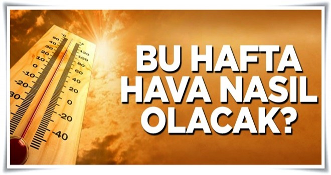 Bu hafta hava nasıl olacak?