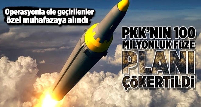 PKK’nın 100 milyonluk füze planına darbe .