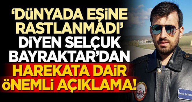 ‘Dünyada eşine rastlanmadı’ diyen Selçuk Bayraktar’dan harekata dair önemli açıklama!