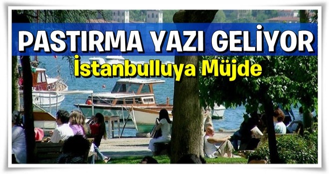 İstanbul'a pastırma yazı geliyor!