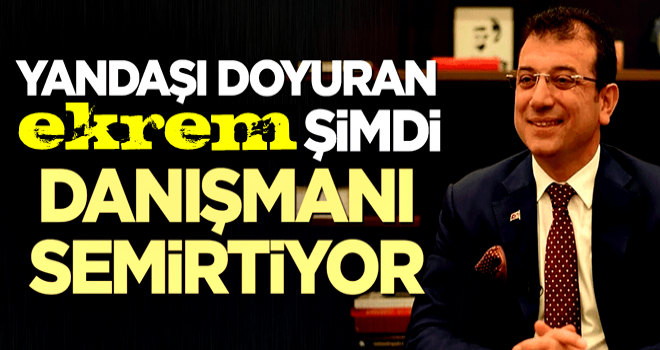 Yandaşı doyuran ekrem şimdi danışmanı semirtiyor !