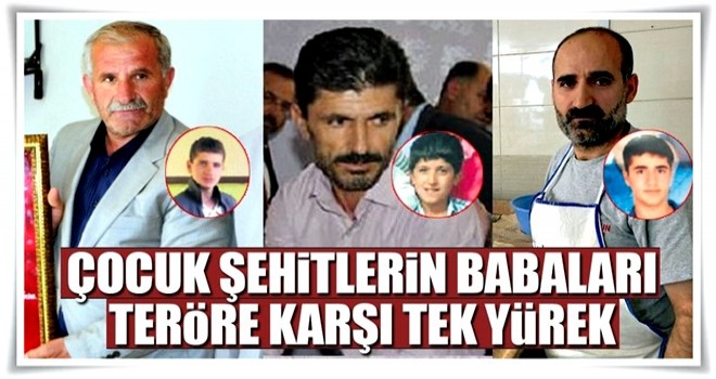 Çocuk şehitlerin babaları teröre karşı tek yürek