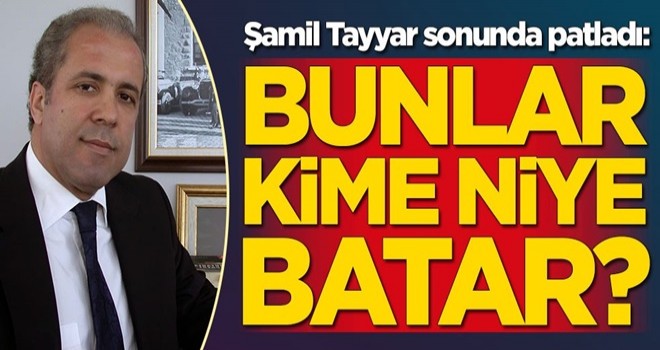 Şamil Tayyar sonunda patladı: Bunlar kime, niye batar?