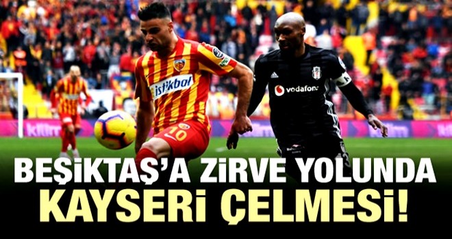 Beşiktaş'a zirve yolunda Kayseri çelmesi!