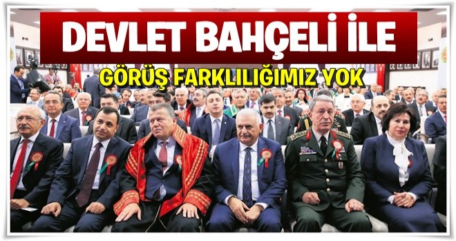 Bahçeli ile görüş farklılığımız yok