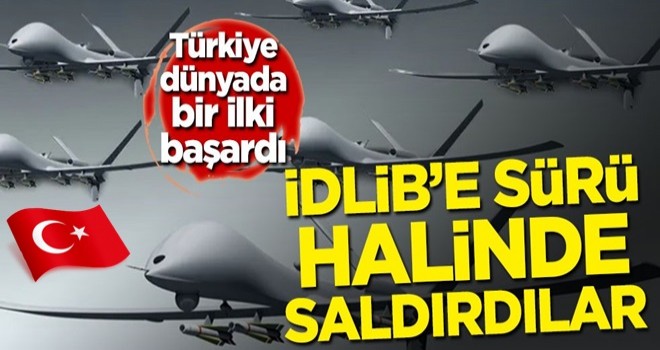 Türkiye dünyada bir ilki başardı! İdlib'i sürü halinde vurdular