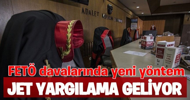 FETÖ davalarında yeni yöntem; Jet yargılama geliyor