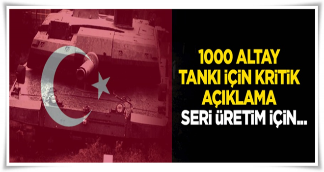 1000 Altay tankı için kritik açıklama